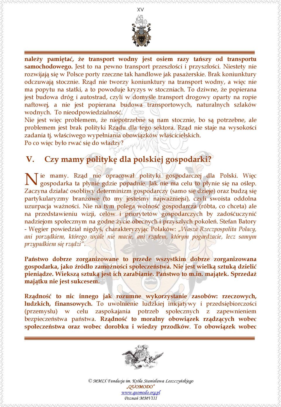 Rząd nie tworzy koniunktury na transport wodny, a więc nie ma popytu na statki, a to powoduje kryzys w stoczniach.