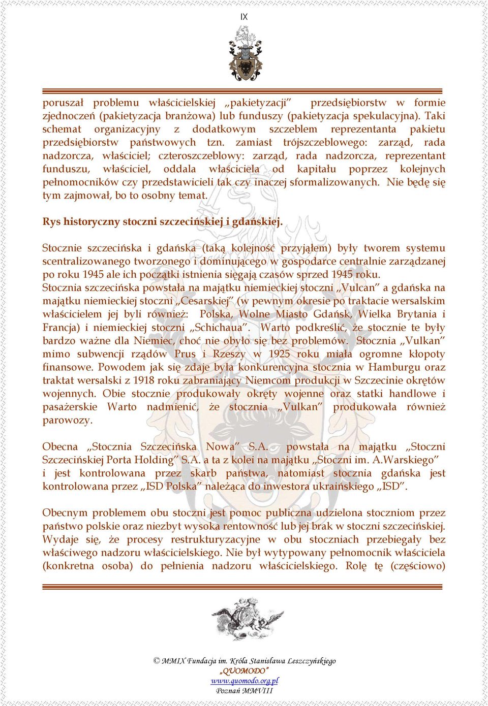 zamiast trójszczeblowego: zarząd, rada nadzorcza, właściciel; czteroszczeblowy: zarząd, rada nadzorcza, reprezentant funduszu, właściciel, oddala właściciela od kapitału poprzez kolejnych