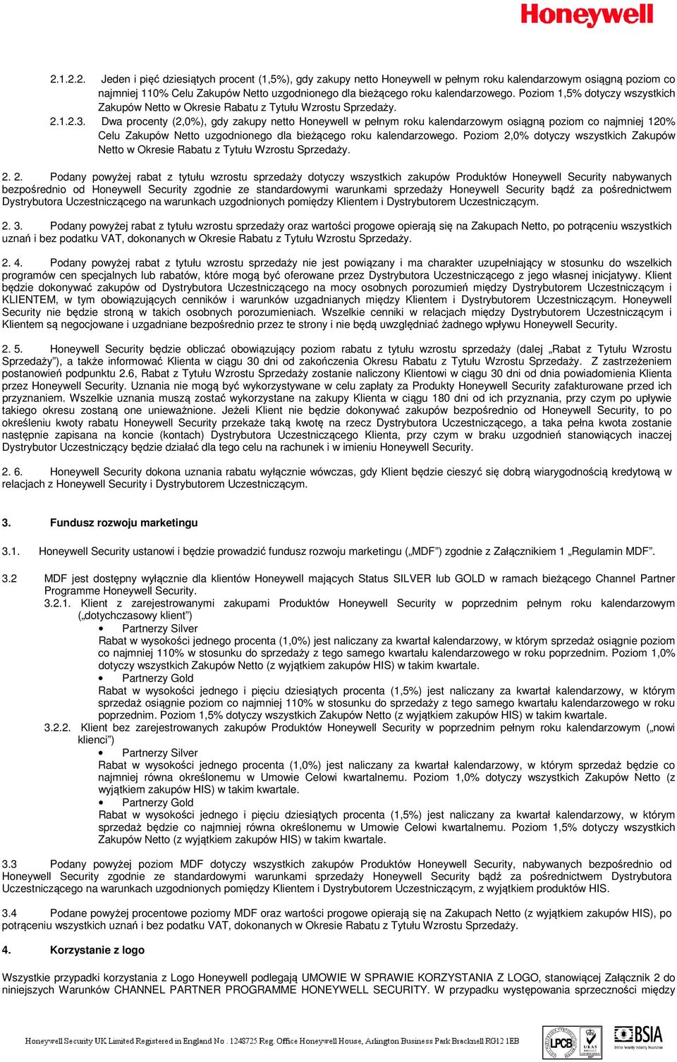 Dwa procenty (2,0%), gdy zakupy netto Honeywell w pełnym roku kalendarzowym osiągną poziom co najmniej 120% Celu Zakupów Netto uzgodnionego dla bieżącego roku kalendarzowego.