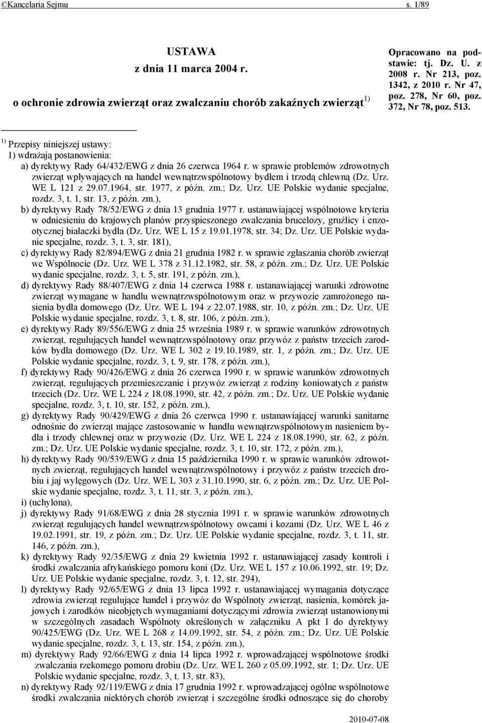 w sprawie problemów zdrowotnych zwierząt wpływających na handel wewnątrzwspólnotowy bydłem i trzodą chlewną (Dz. Urz. WE L 121 z 29.07.1964, str. 1977, z późn. zm.; Dz. Urz. UE Polskie wydanie specjalne, rozdz.