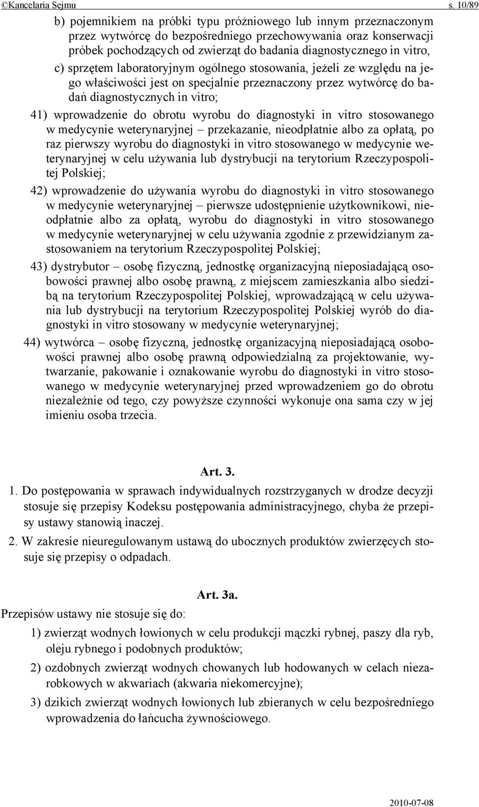 vitro, c) sprzętem laboratoryjnym ogólnego stosowania, jeżeli ze względu na jego właściwości jest on specjalnie przeznaczony przez wytwórcę do badań diagnostycznych in vitro; 41) wprowadzenie do