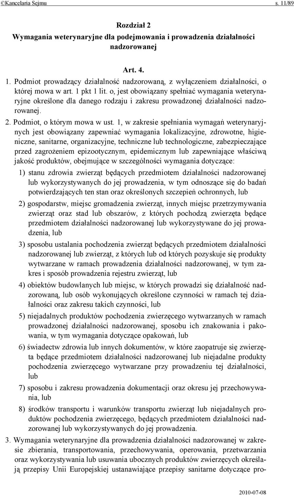 1, w zakresie spełniania wymagań weterynaryjnych jest obowiązany zapewniać wymagania lokalizacyjne, zdrowotne, higieniczne, sanitarne, organizacyjne, techniczne lub technologiczne, zabezpieczające