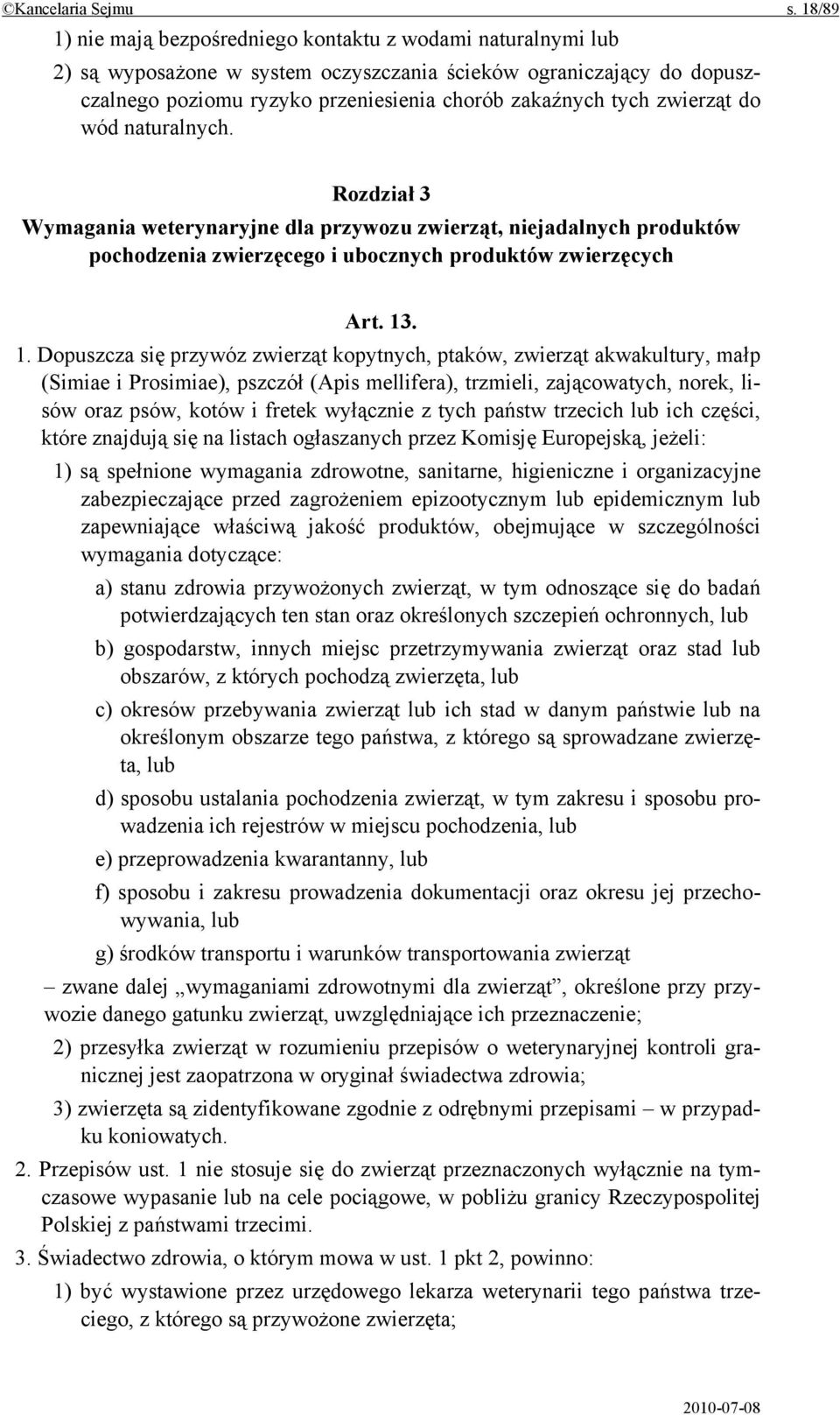 zwierząt do wód naturalnych. Rozdział 3 Wymagania weterynaryjne dla przywozu zwierząt, niejadalnych produktów pochodzenia zwierzęcego i ubocznych produktów zwierzęcych Art. 13