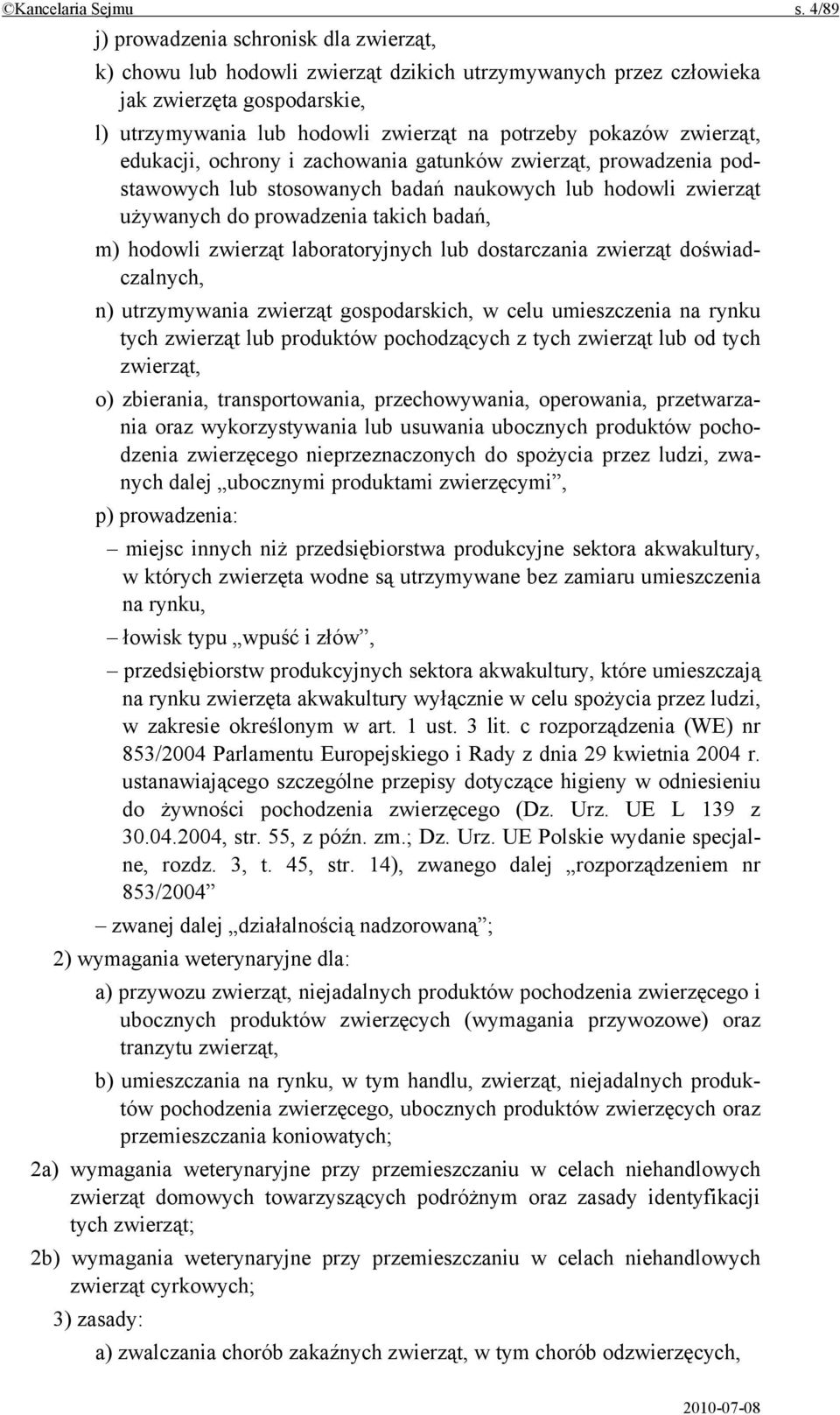 zwierząt, edukacji, ochrony i zachowania gatunków zwierząt, prowadzenia podstawowych lub stosowanych badań naukowych lub hodowli zwierząt używanych do prowadzenia takich badań, m) hodowli zwierząt