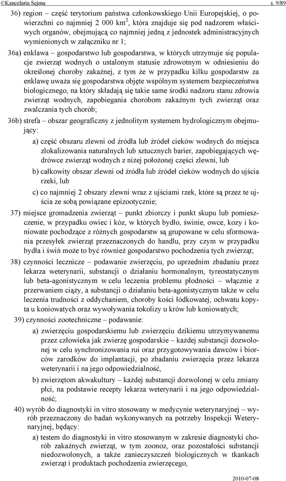 jednostek administracyjnych wymienionych w załączniku nr 1; 36a) enklawa gospodarstwo lub gospodarstwa, w których utrzymuje się populacje zwierząt wodnych o ustalonym statusie zdrowotnym w