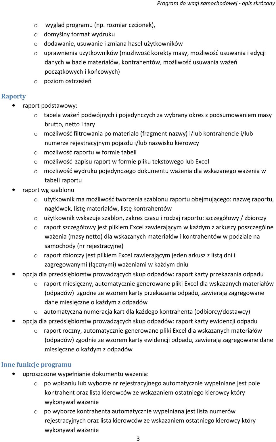 materiałów, kontrahentów, możliwość usuwania ważeń początkowych i końcowych) o poziom ostrzeżeń Raporty raport podstawowy: o tabela ważeń podwójnych i pojedynczych za wybrany okres z podsumowaniem