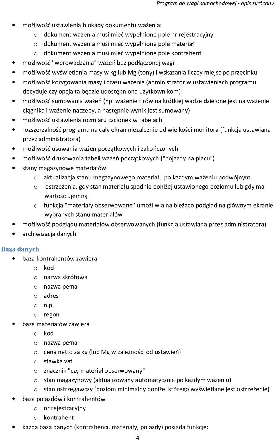 ważenia (administrator w ustawieniach programu decyduje czy opcja ta będzie udostępniona użytkownikom) możliwość sumowania ważeń (np.