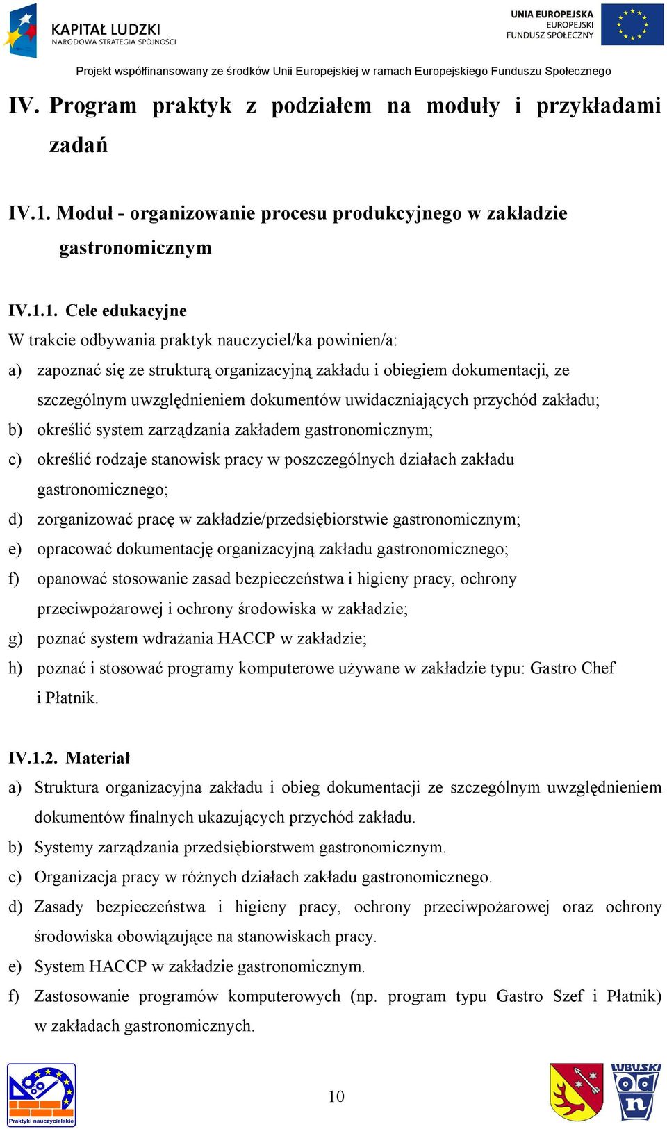 1. Cele edukacyjne W trakcie odbywania praktyk nauczyciel/ka powinien/a: a) zapoznać się ze strukturą organizacyjną zakładu i obiegiem dokumentacji, ze szczególnym uwzględnieniem dokumentów