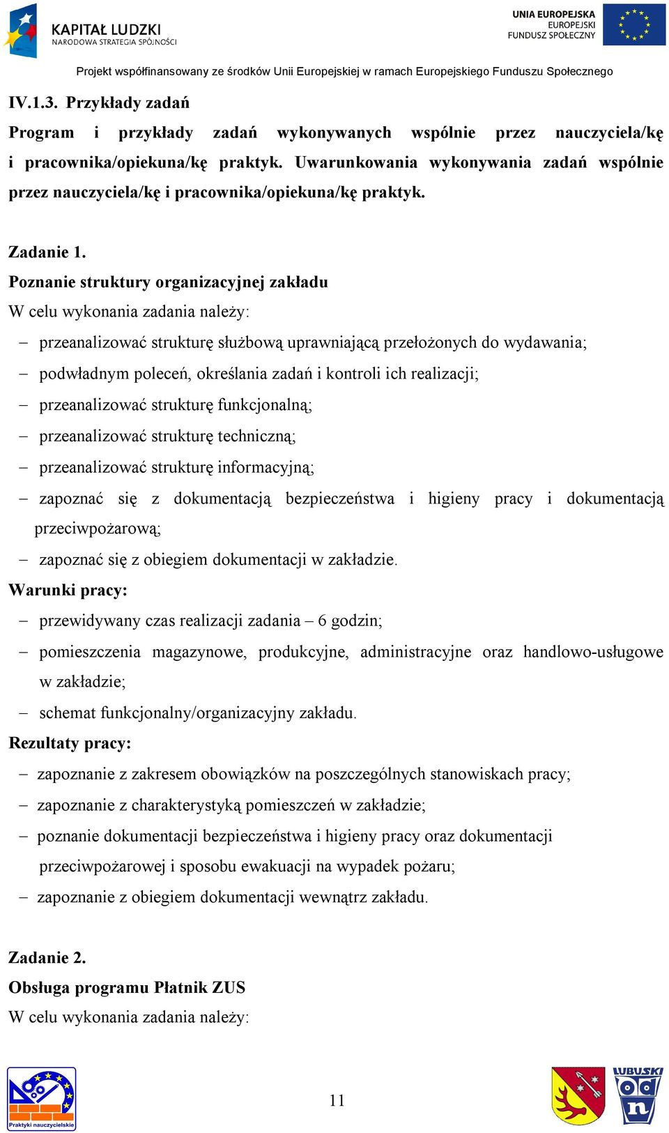 Poznanie struktury organizacyjnej zakładu przeanalizować strukturę służbową uprawniającą przełożonych do wydawania; podwładnym poleceń, określania zadań i kontroli ich realizacji; przeanalizować