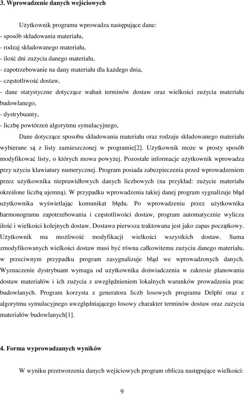 powtórzeń algorytmu symulacyjnego, Dane dotyczące sposobu składowania materiału oraz rodzaju składowanego materiału wybierane są z listy zamieszczonej w programie[2].