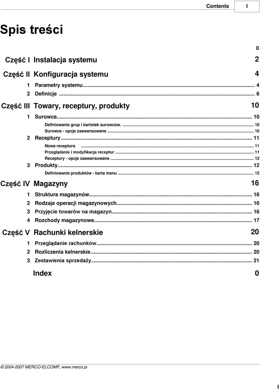 .. receptur 11 Receptury - opcje zaawansowane... 12 3 Produkty... 12 Definiowanie produktów... - karta menu 12 Część IV Magazyny 16 1 Struktura... magazynów 16 2 Rodzaje.