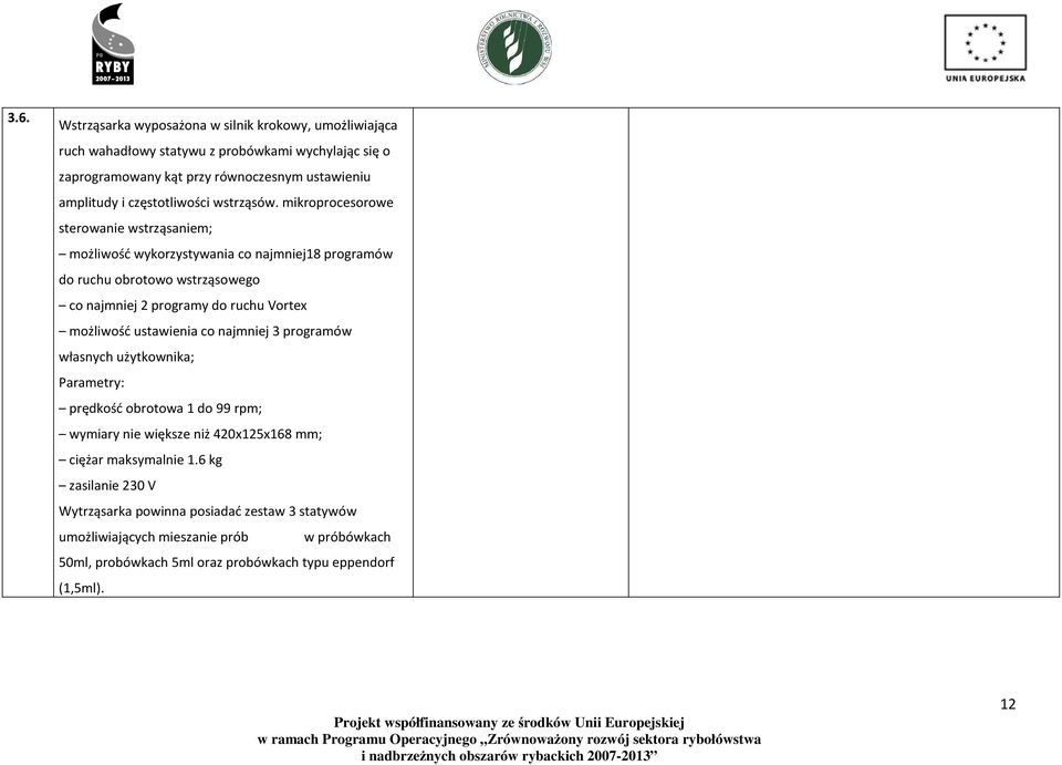 mikroprocesorowe sterowanie wstrząsaniem; możliwość wykorzystywania co najmniej18 programów do ruchu obrotowo wstrząsowego co najmniej 2 programy do ruchu Vortex możliwość