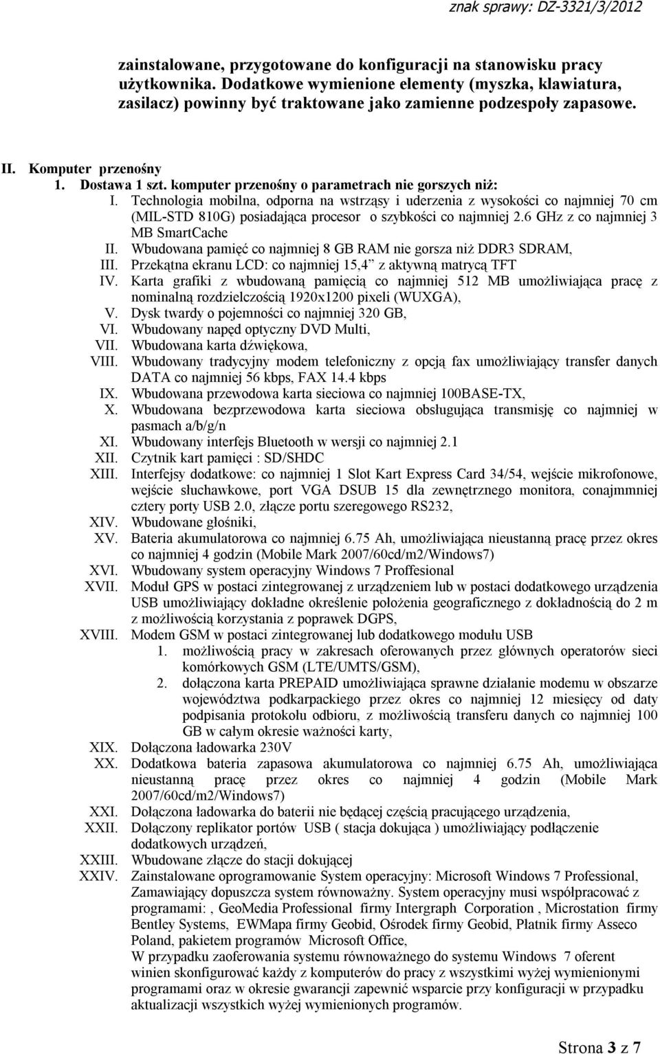 Technologia mobilna, odporna na wstrząsy i uderzenia z wysokości co najmniej 70 cm (MIL-STD 810G) posiadająca procesor o szybkości co najmniej 2.6 GHz z co najmniej 3 MB SmartCache II.