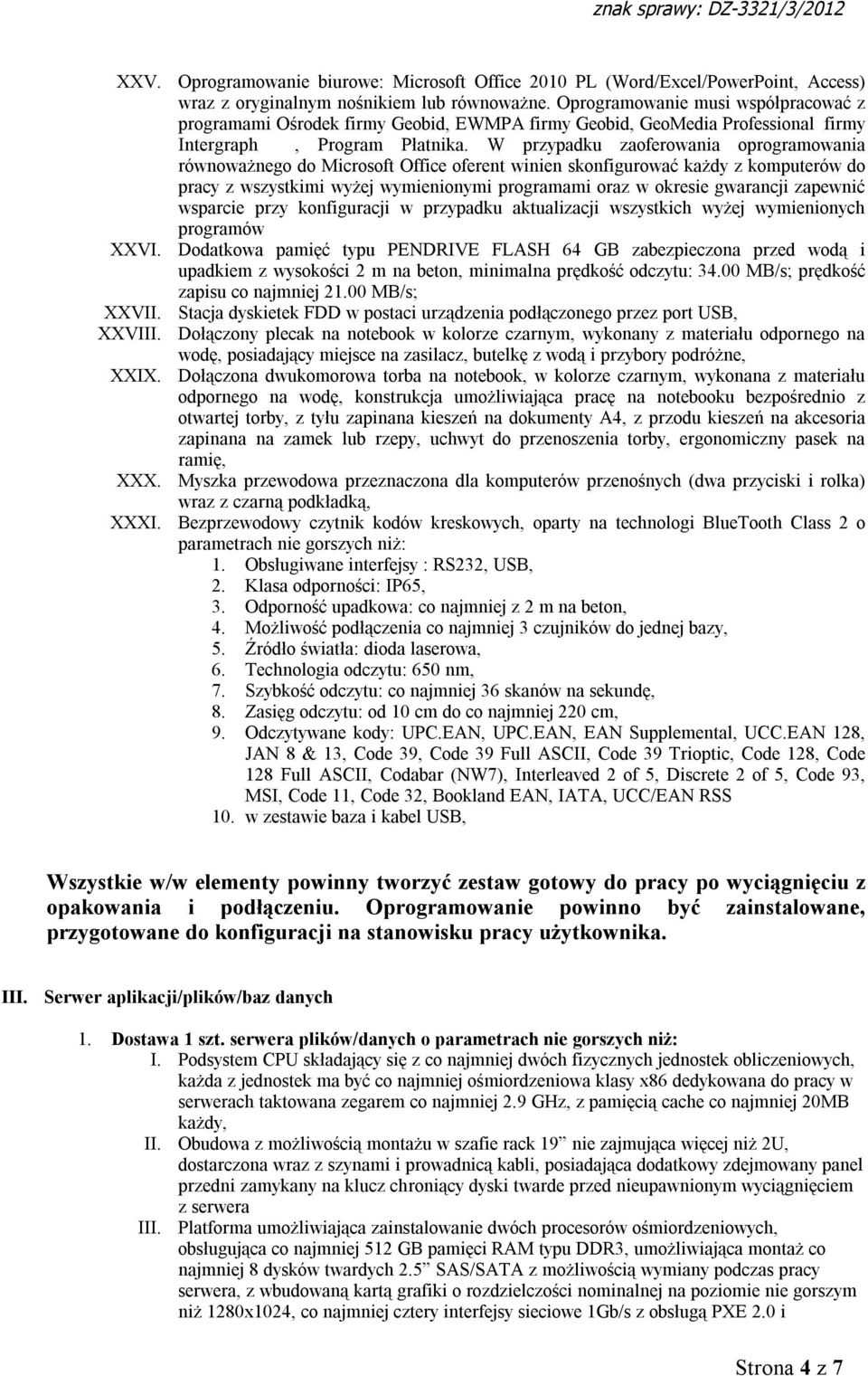 W przypadku zaoferowania oprogramowania równoważnego do Microsoft Office oferent winien skonfigurować każdy z komputerów do pracy z wszystkimi wyżej wymienionymi programami oraz w okresie gwarancji