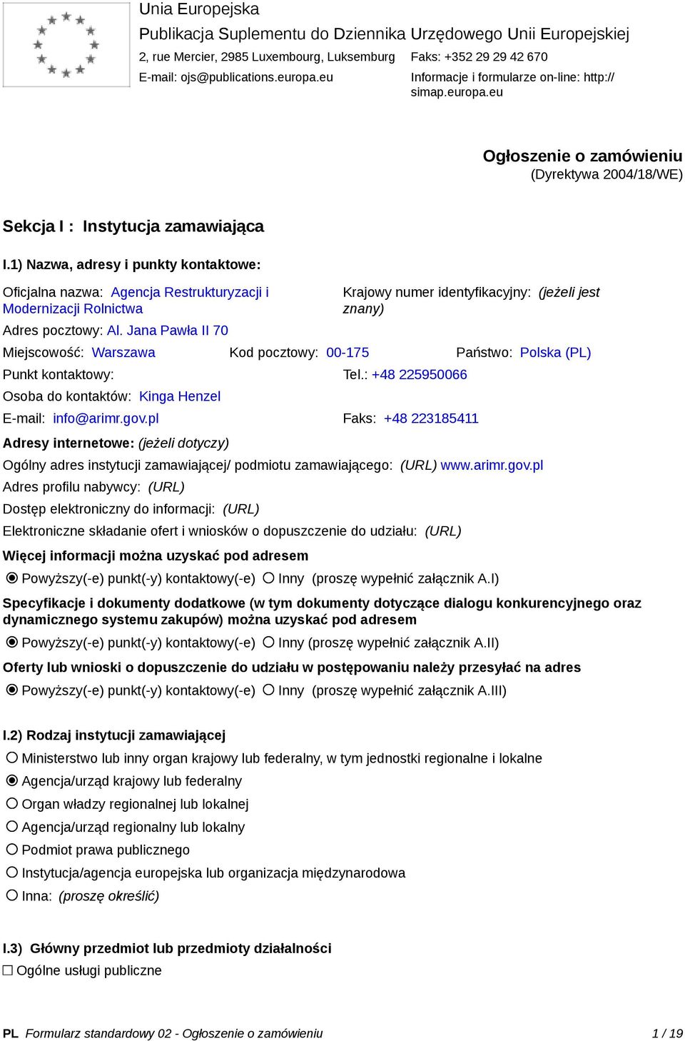 1) Nazwa, adresy i punkty kontaktowe: Oficjalna nazwa: Agencja Restrukturyzacji i Modernizacji Rolnictwa Adres pocztowy: Al.