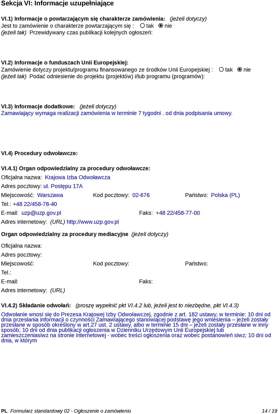 VI.2) Informacje o funduszach Unii Europejskiej: Zamówienie dotyczy projektu/programu finansowanego ze środków Unii Europejskiej : tak nie (jeżeli tak) Podać odniesienie do projektu (projektów) i/lub