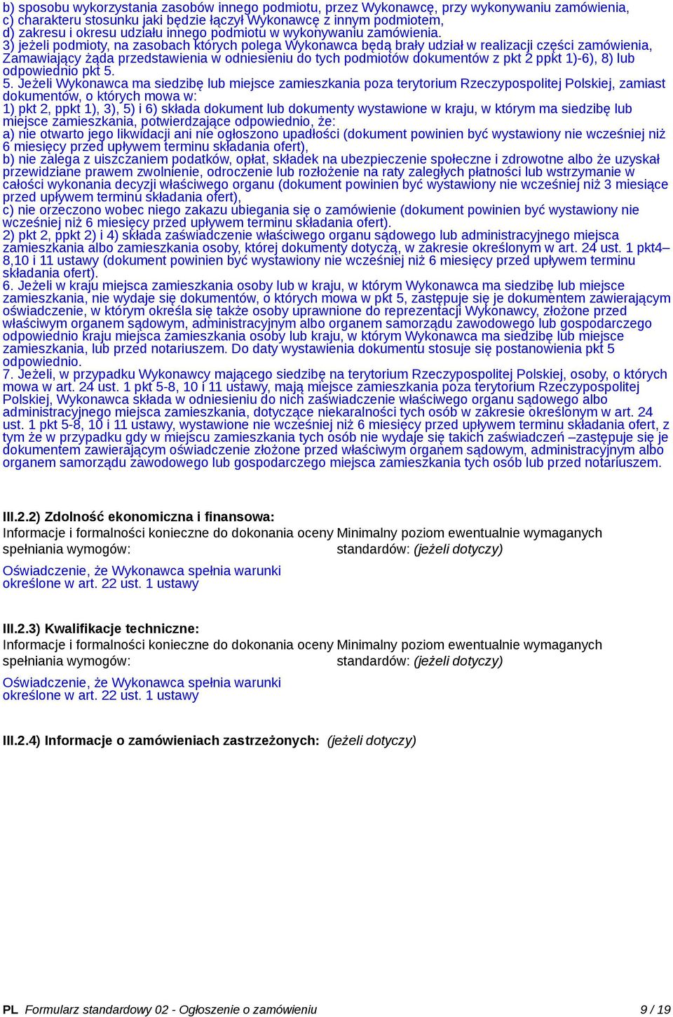 3) jeżeli podmioty, na zasobach których polega Wykonawca będą brały udział w realizacji części zamówienia, Zamawiający żąda przedstawienia w odniesieniu do tych podmiotów dokumentów z pkt 2 ppkt