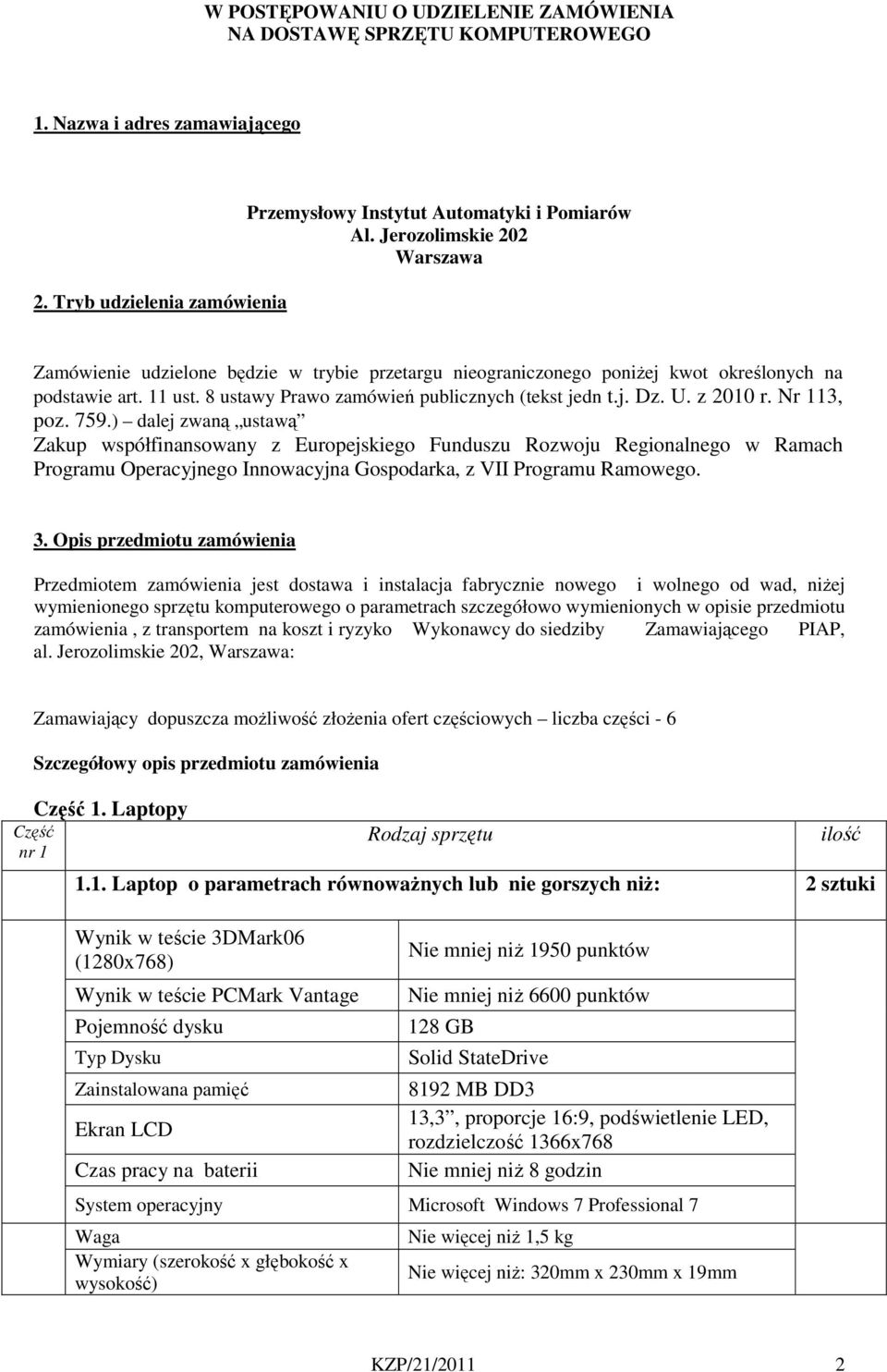 U. z 2010 r. Nr 113, poz. 759.) dalej zwaną ustawą Zakup współfinansowany z Europejskiego Funduszu Rozwoju Regionalnego w Ramach Programu Operacyjnego Innowacyjna Gospodarka, z VII Programu Ramowego.