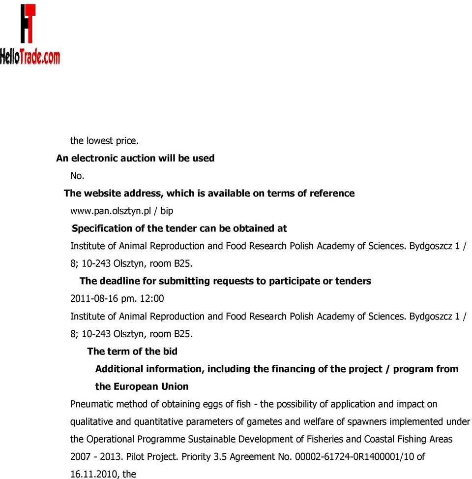 The deadline for submitting requests to participate or tenders 2011-08-16 pm. 12:00 Institute of Animal Reproduction and Food Research Polish Academy of Sciences.