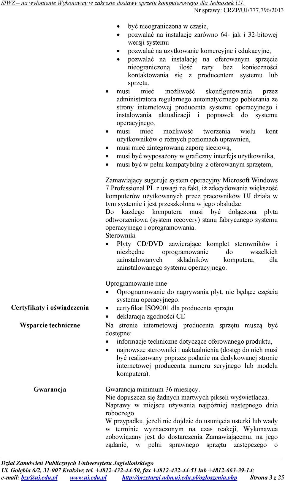 strony internetowej producenta systemu operacyjnego i instalowania aktualizacji i poprawek do systemu operacyjnego, musi mieć możliwość tworzenia wielu kont użytkowników o różnych poziomach