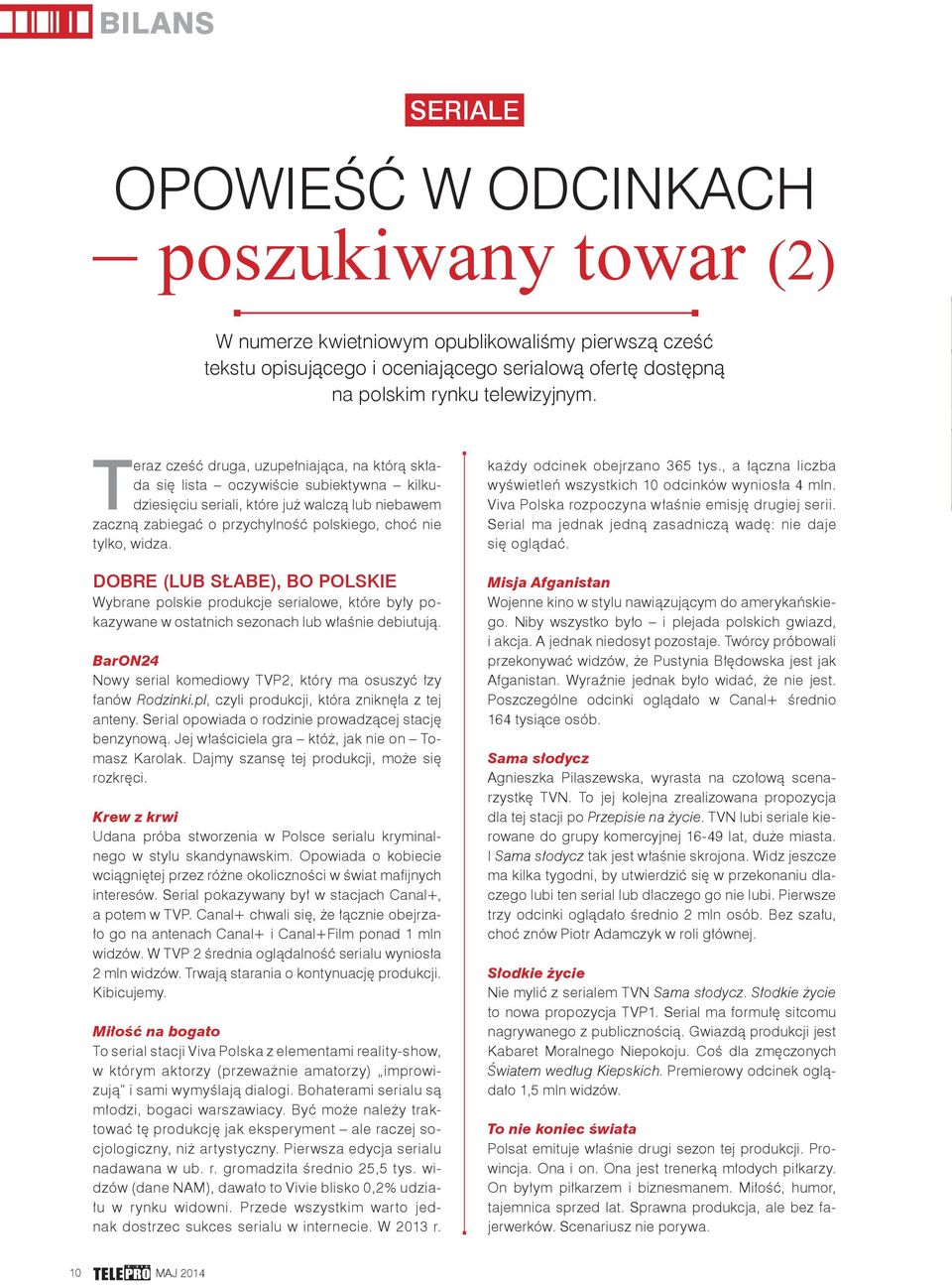 Teraz cześć druga, uzupełniająca, na którą składa się lista oczywiście subiektywna kilkudziesięciu seriali, które już walczą lub niebawem zaczną zabiegać o przychylność polskiego, choć nie tylko,