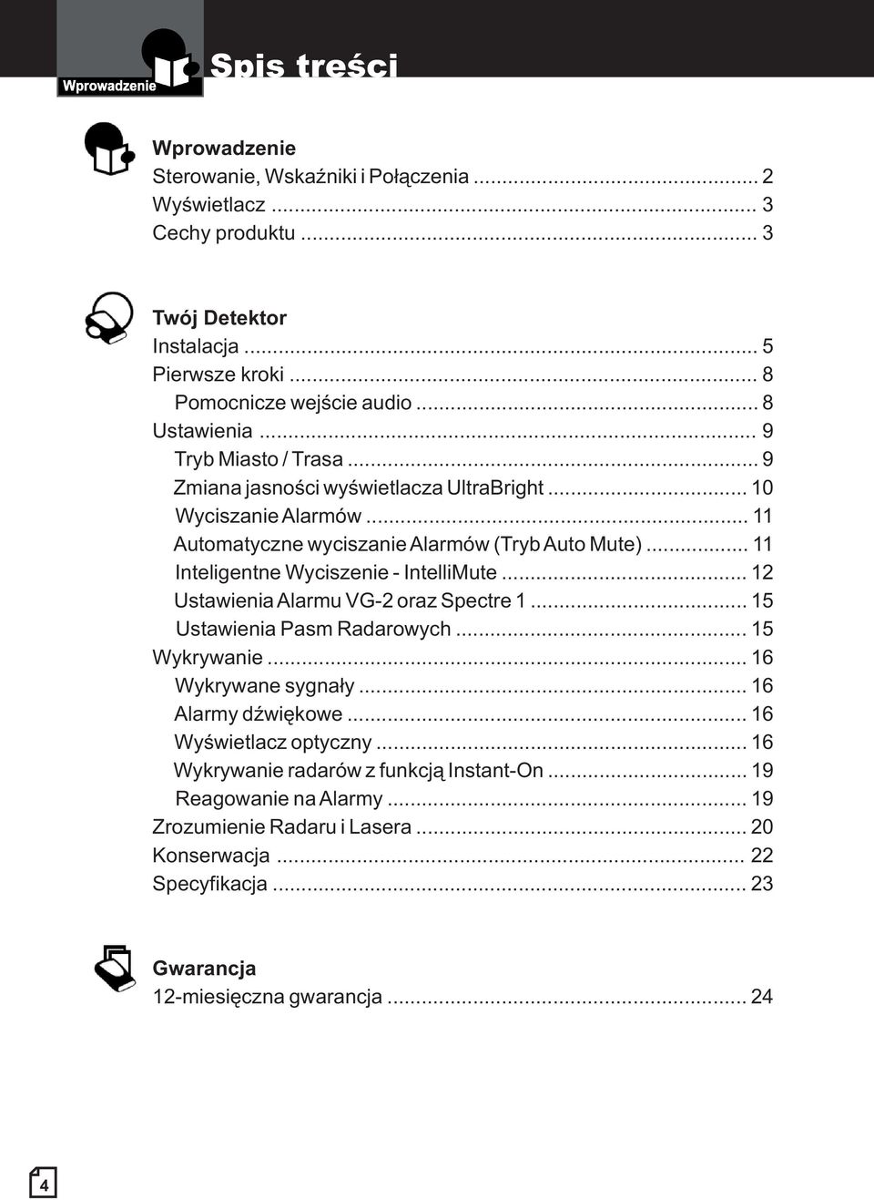 .. 11 Inteligentne Wyciszenie - IntelliMute... 12 UstawieniaAlarmu VG-2 oraz Spectre 1... 15 Ustawienia Pasm Radarowych... 15 Wykrywanie... 16 Wykrywane sygnały.