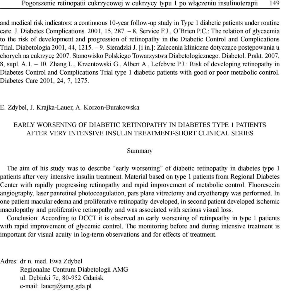 Diabetologia 2001, 44, 1215. 9. Sieradzki J. [i in.]: Zalecenia kliniczne dotyczące postępowania u chorych na cukrzycę 2007. Stanowisko Polskiego Towarzystwa Diabetologicznego. Diabetol. Prakt.