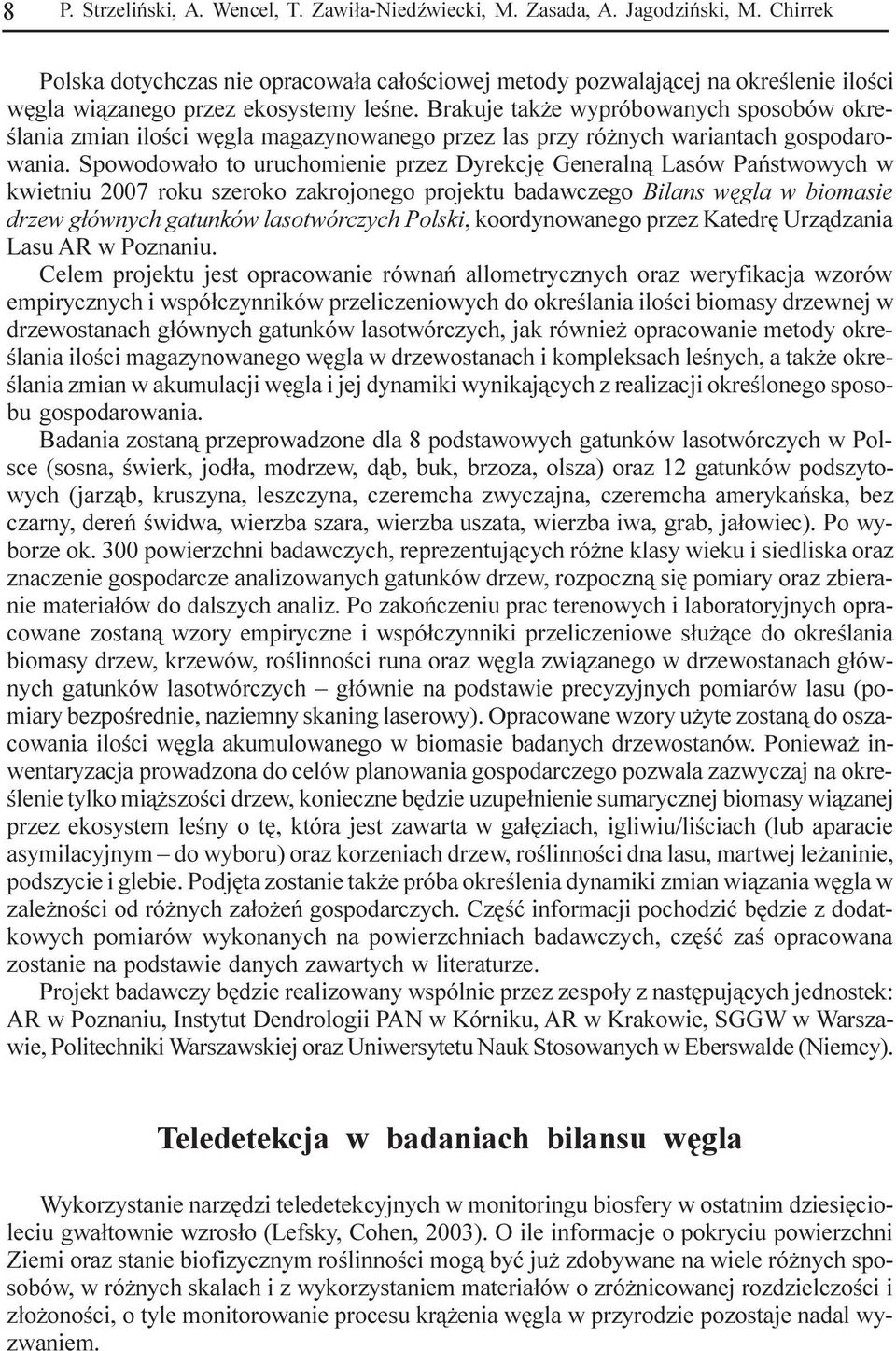 Brakuje tak e wypróbowanych sposobów okreœlania zian iloœci wêgla agazynowanego przez las przy ró nych wariantach gospodarowania.