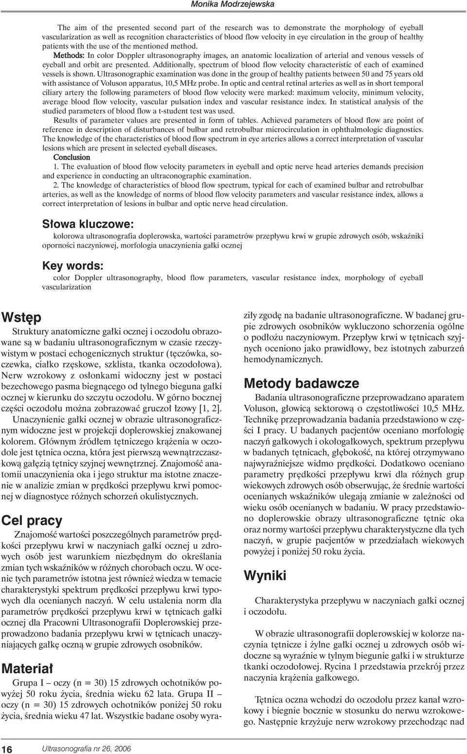 Methods: In color Doppler ultrasonography images, an anatomic localization of arterial and venous vessels of eyeball and orbit are presented.