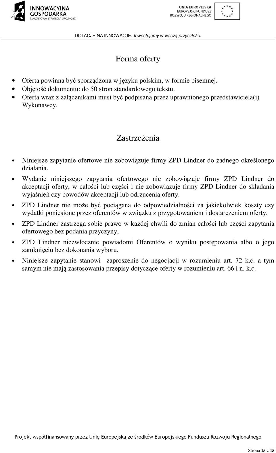 Zastrzeżenia Niniejsze zapytanie ofertowe nie zobowiązuje firmy ZPD Lindner do żadnego określonego działania.