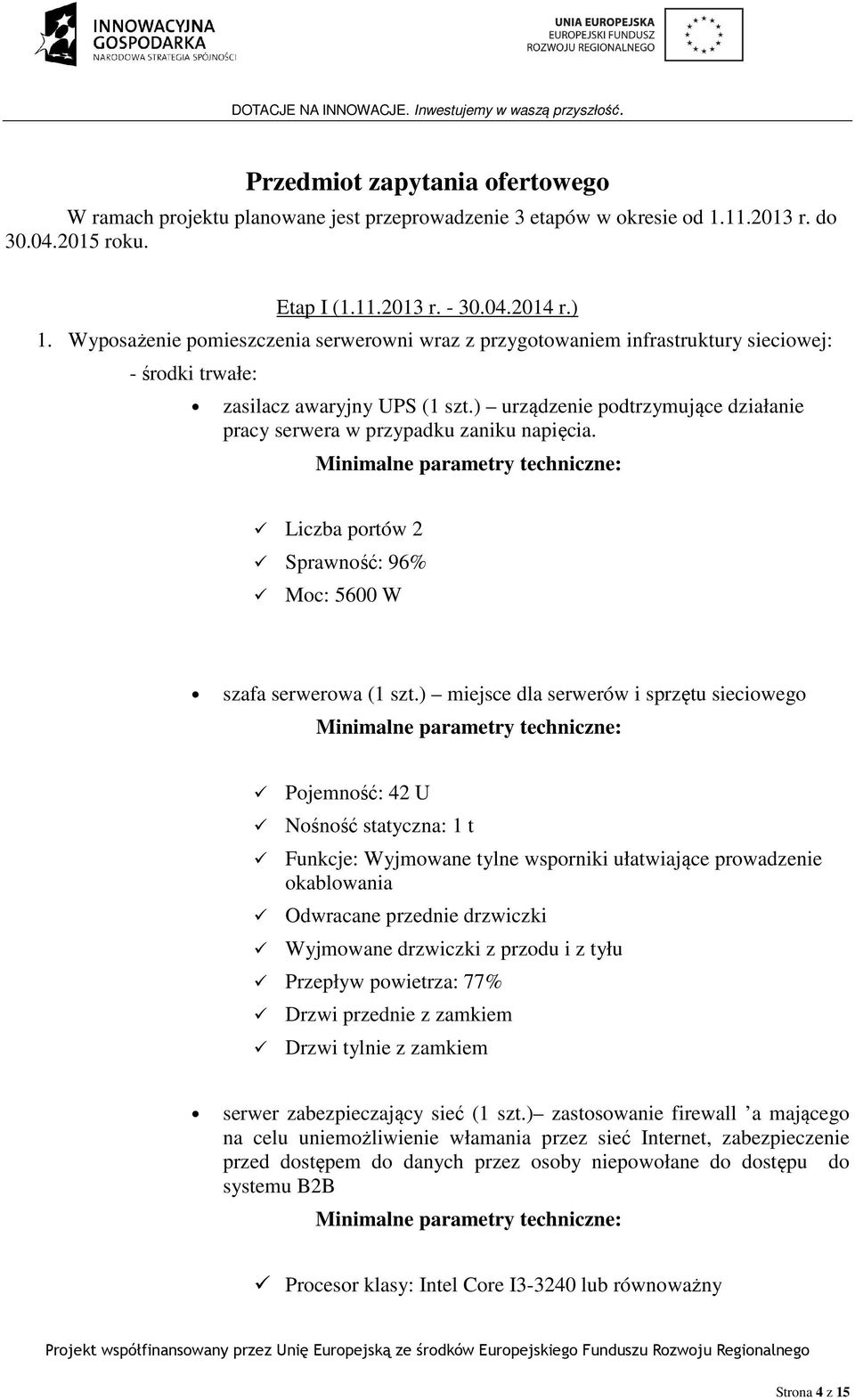 ) urządzenie podtrzymujące działanie pracy serwera w przypadku zaniku napięcia. Liczba portów 2 Sprawność: 96% Moc: 5600 W szafa serwerowa (1 szt.