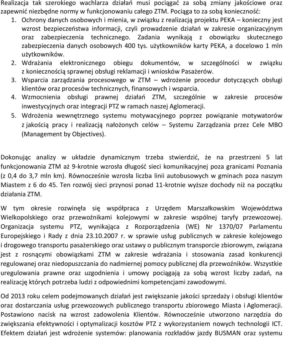 technicznego. Zadania wynikają z obowiązku skutecznego zabezpieczenia danych osobowych 400 tys. użytkowników karty PEKA, a docelowo 1 mln użytkowników. 2.