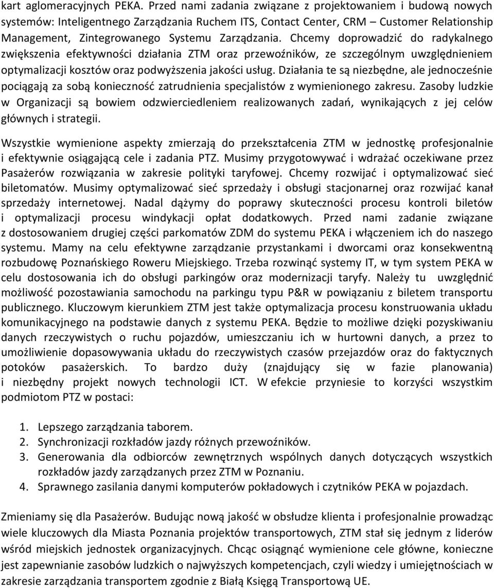 Chcemy doprowadzić do radykalnego zwiększenia efektywności działania ZTM oraz przewoźników, ze szczególnym uwzględnieniem optymalizacji kosztów oraz podwyższenia jakości usług.