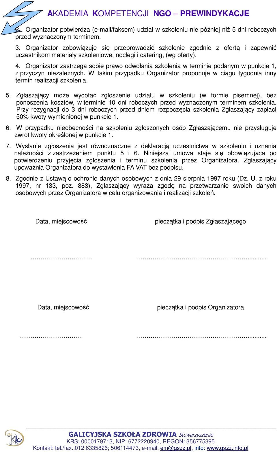 Organizator zastrzega sobie prawo odwołania szkolenia w terminie podanym w punkcie 1, z przyczyn niezależnych.