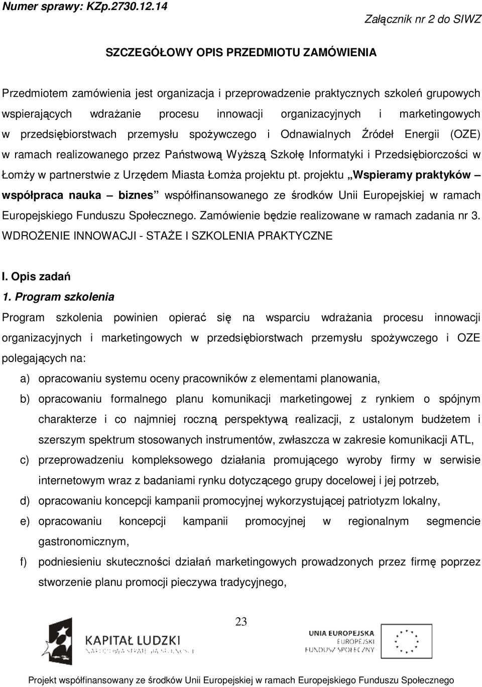 organizacyjnych i marketingowych w przedsiębiorstwach przemysłu spożywczego i Odnawialnych Źródeł Energii (OZE) w ramach realizowanego przez Państwową Wyższą Szkołę Informatyki i Przedsiębiorczości w