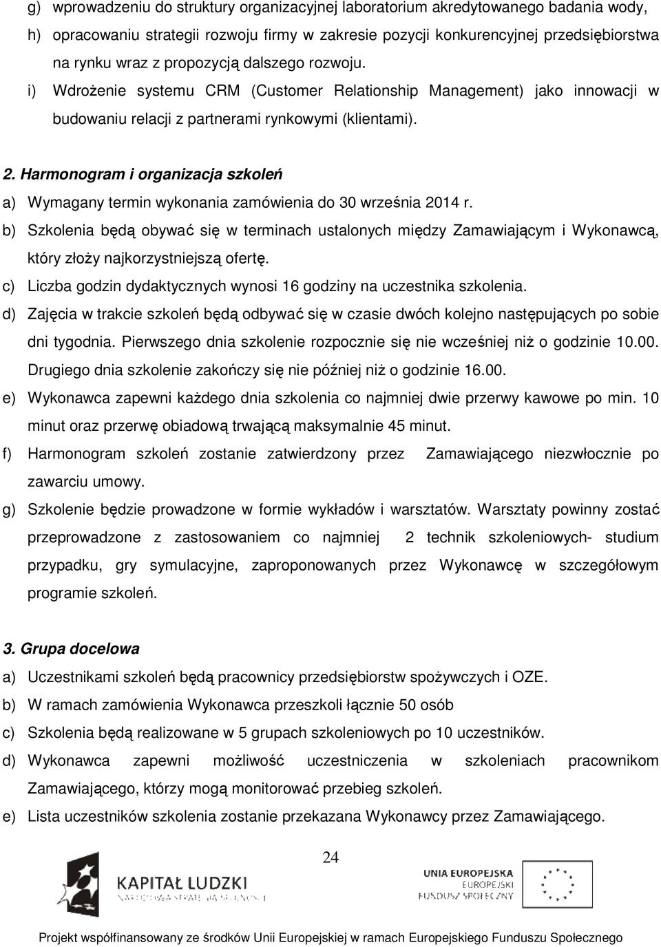 Harmonogram i organizacja szkoleń a) Wymagany termin wykonania zamówienia do 30 września 2014 r.