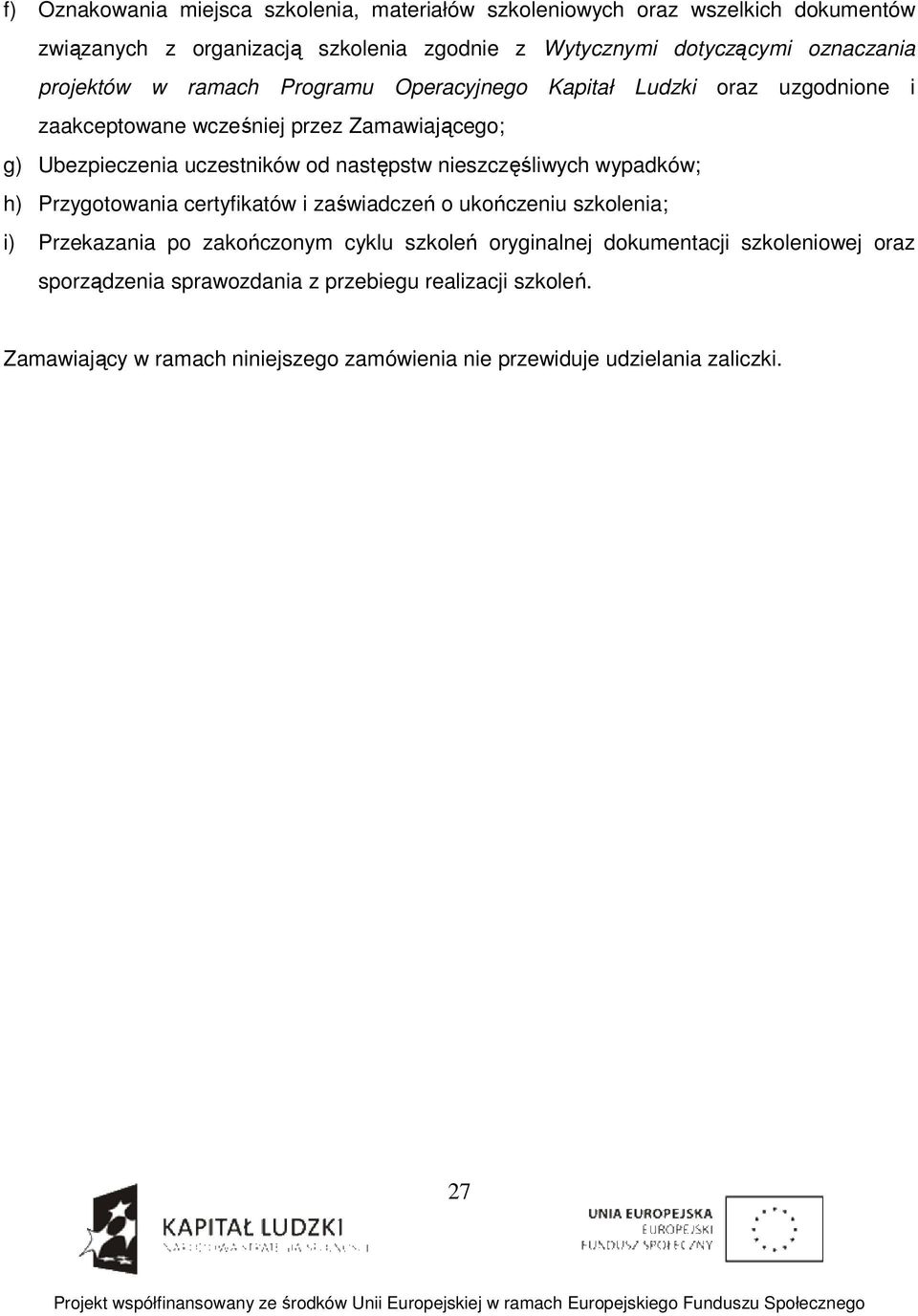 następstw nieszczęśliwych wypadków; h) Przygotowania certyfikatów i zaświadczeń o ukończeniu szkolenia; i) Przekazania po zakończonym cyklu szkoleń oryginalnej