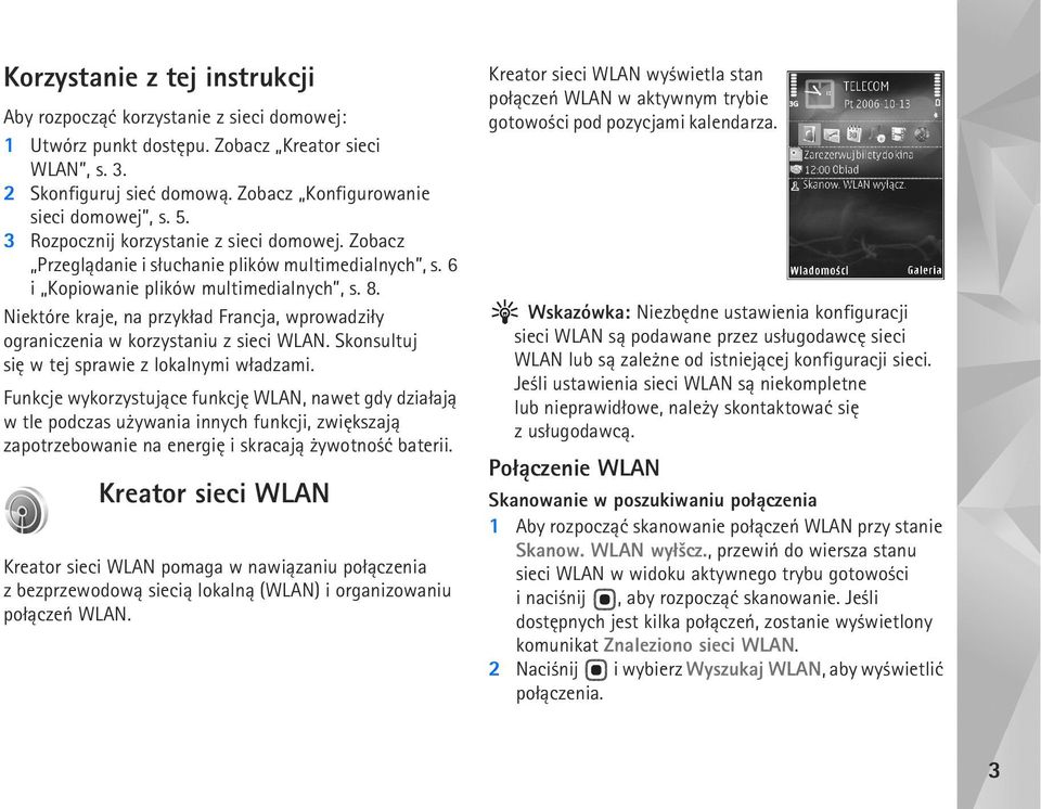 Niektóre kraje, na przyk³ad Francja, wprowadzi³y ograniczenia w korzystaniu z sieci WLAN. Skonsultuj siê w tej sprawie z lokalnymi w³adzami.