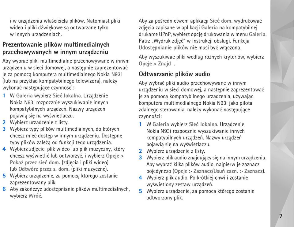 komputera multimedialnego Nokia N93i (lub na przyk³ad kompatybilnego telewizora), nale y wykonaæ nastêpuj±ce czynno ci: 1 W Galeria wybierz Sieæ lokalna.