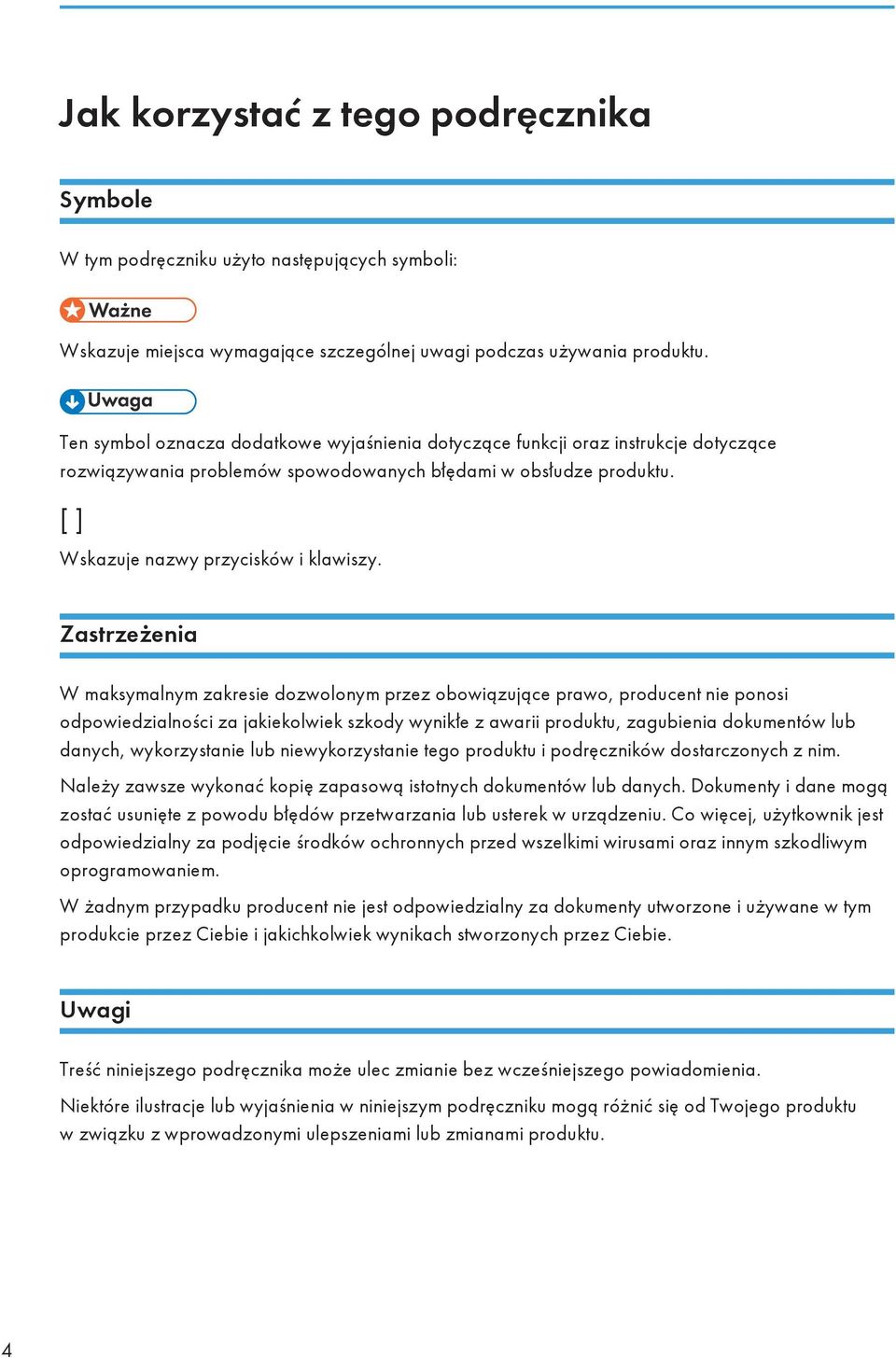 Zastrzeżenia W maksymalnym zakresie dozwolonym przez obowiązujące prawo, producent nie ponosi odpowiedzialności za jakiekolwiek szkody wynikłe z awarii produktu, zagubienia dokumentów lub danych,