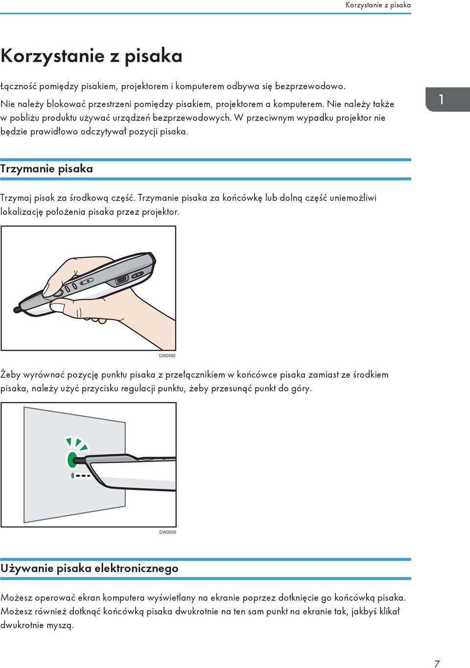 Trzymanie pisaka za końcówkę lub dolną część uniemożliwi lokalizację położenia pisaka przez projektor.