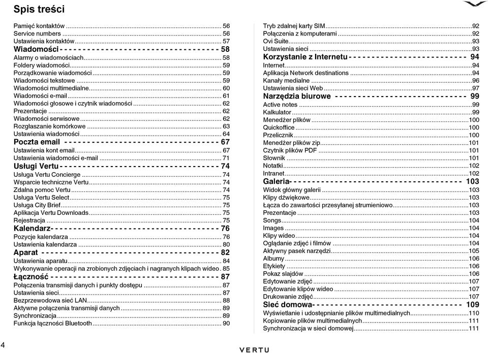 .. 62 Wiadomości serwisowe... 62 Rozgłaszanie komórkowe... 63 Ustawienia wiadomości... 64 Poczta email - - - - - - - - - - - - - - - - - - - - - - - - - - - - - - - - - - 67 Ustawienia kont email.