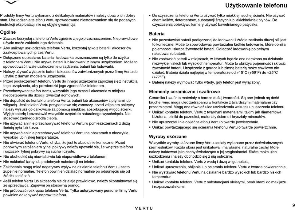 Nieprawidłowe użycie może zakłócić jego działanie. Aby uniknąć uszkodzenia telefonu Vertu, korzystaj tylko z baterii i akcesoriów zaakceptowanych przez Vertu.