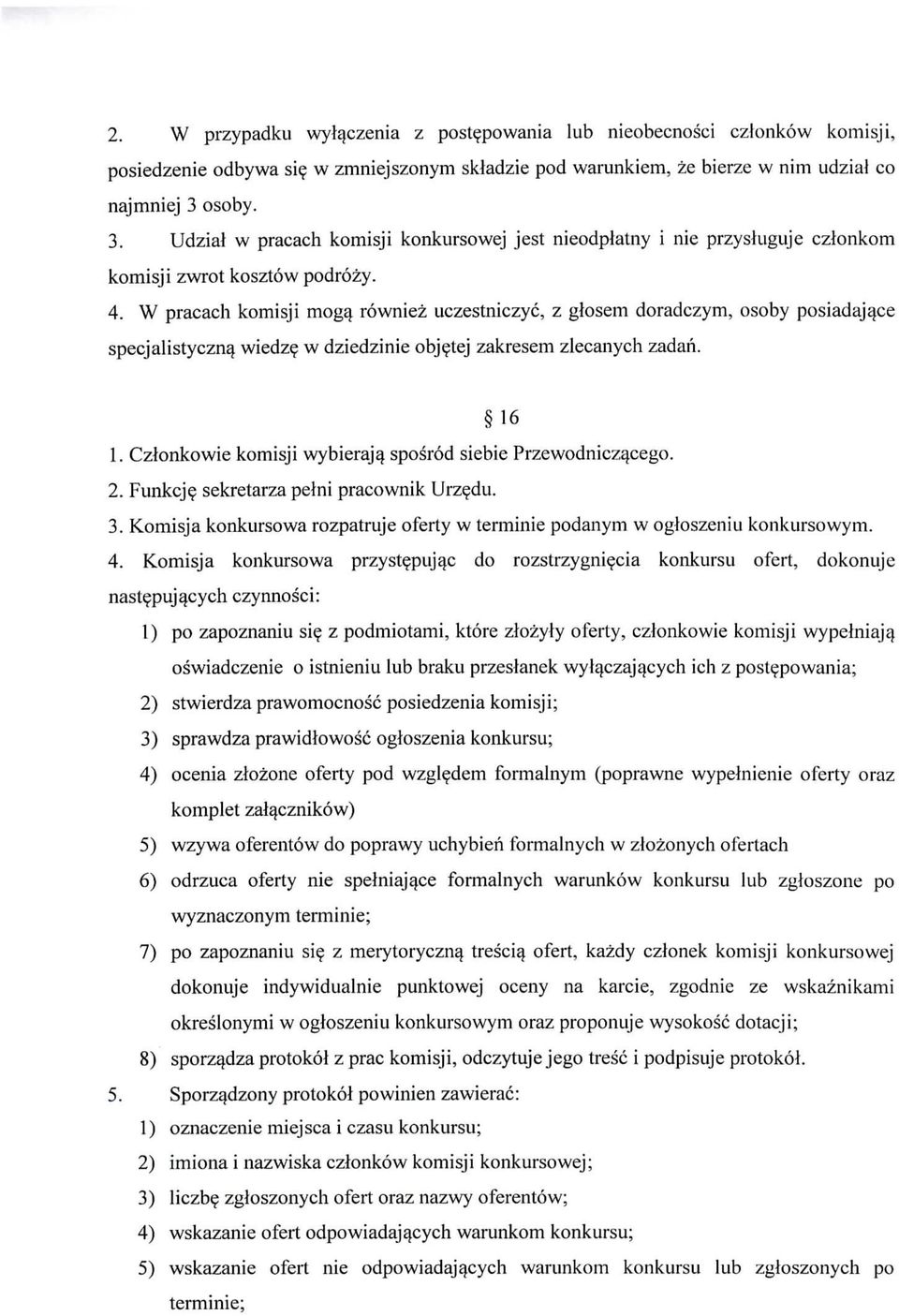 W pracach komisji mogq rowniez uczestniczyc, z glosem doradczym, osoby posiadajqce specjalistyczn^ wiedze w dziedzinie objetej zakresem zlecanych zadan. 16 1.