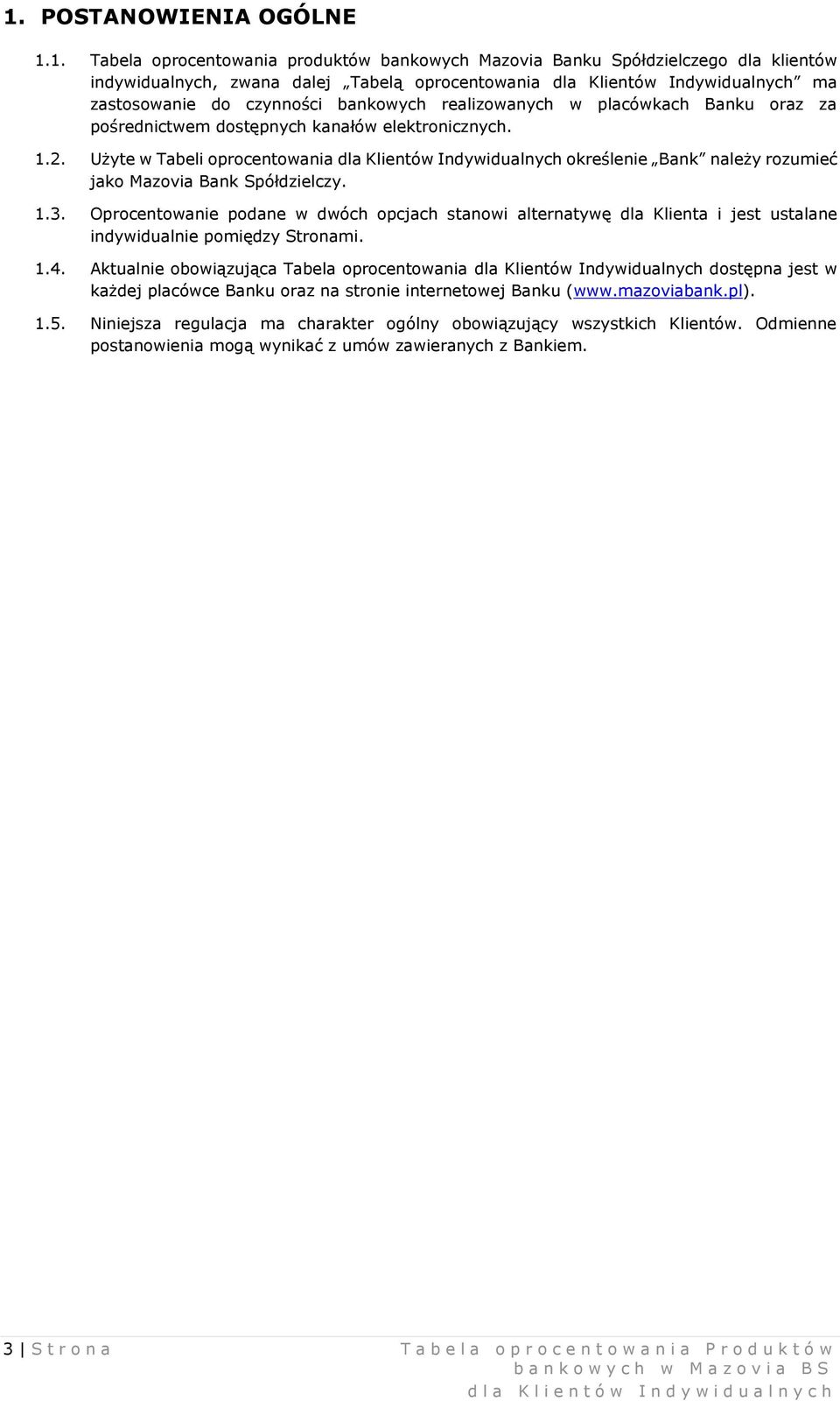 Użyte w Tabeli oprocentowania dla Klientów Indywidualnych określenie Bank należy rozumieć jako Mazovia Bank Spółdzielczy. 1.3.