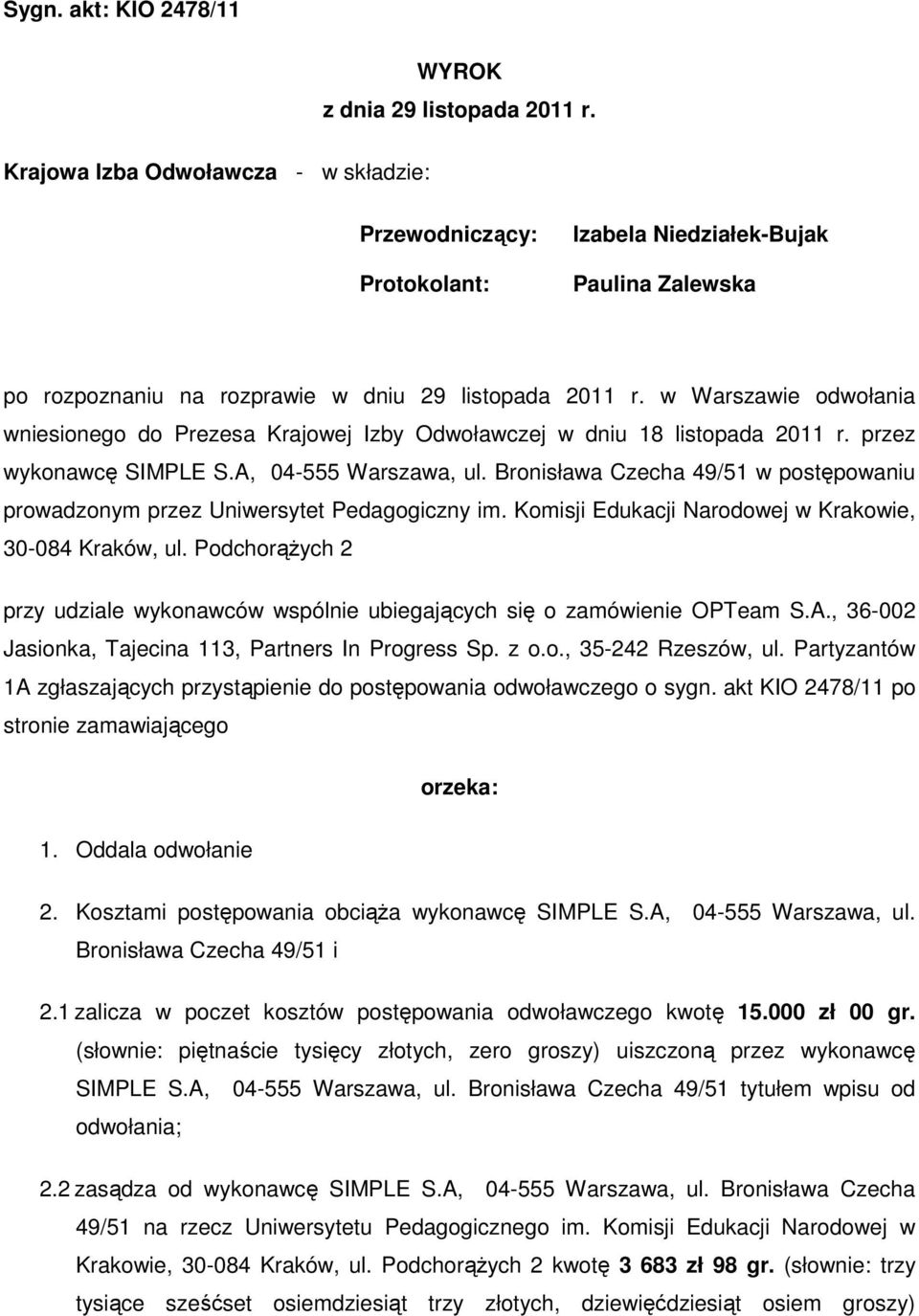 w Warszawie odwołania wniesionego do Prezesa Krajowej Izby Odwoławczej w dniu 18 listopada 2011 r. przez wykonawcę SIMPLE S.A, 04-555 Warszawa, ul.