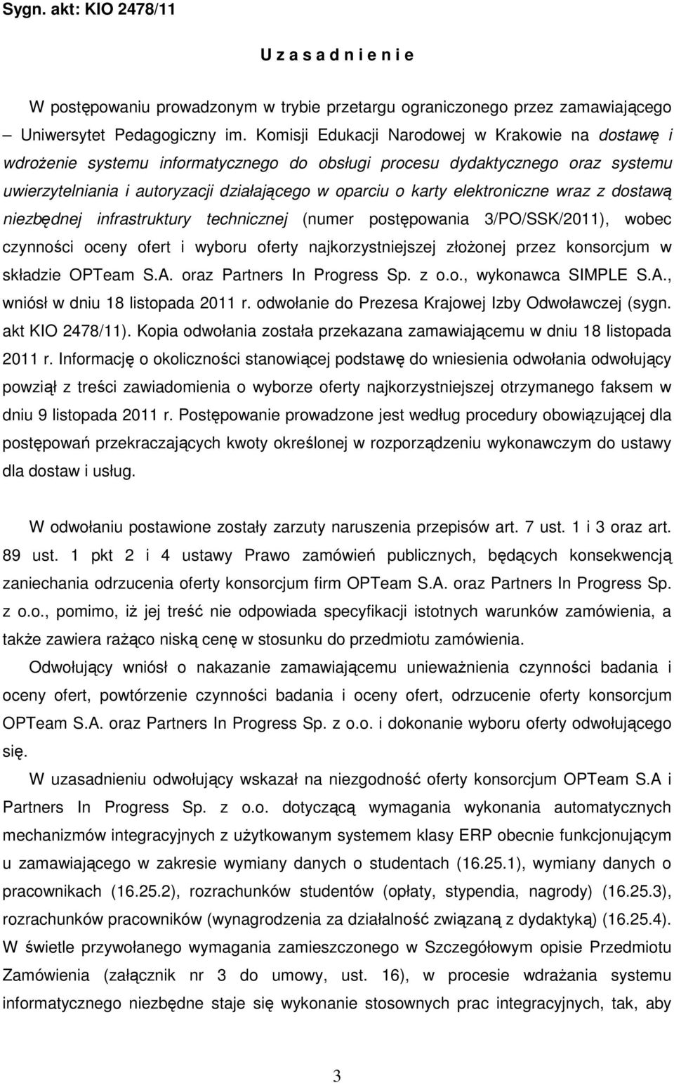 elektroniczne wraz z dostawą niezbędnej infrastruktury technicznej (numer postępowania 3/PO/SSK/2011), wobec czynności oceny ofert i wyboru oferty najkorzystniejszej złożonej przez konsorcjum w