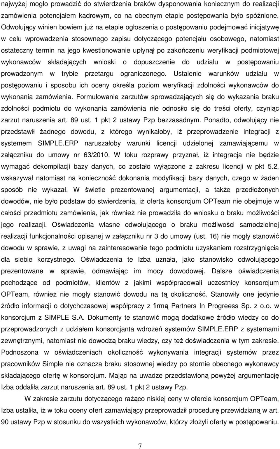 kwestionowanie upłynął po zakończeniu weryfikacji podmiotowej wykonawców składających wnioski o dopuszczenie do udziału w postępowaniu prowadzonym w trybie przetargu ograniczonego.