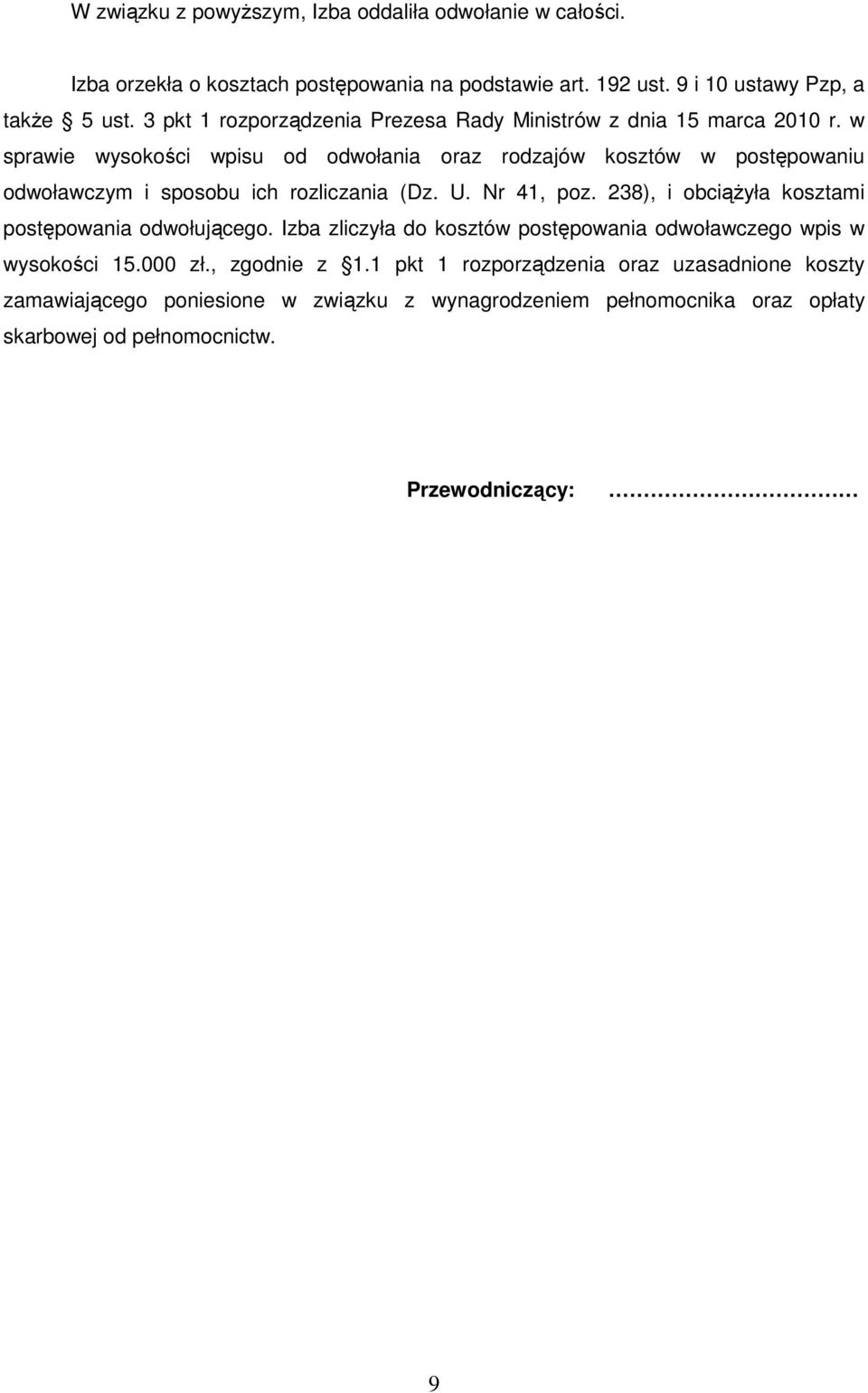 w sprawie wysokości wpisu od odwołania oraz rodzajów kosztów w postępowaniu odwoławczym i sposobu ich rozliczania (Dz. U. Nr 41, poz.