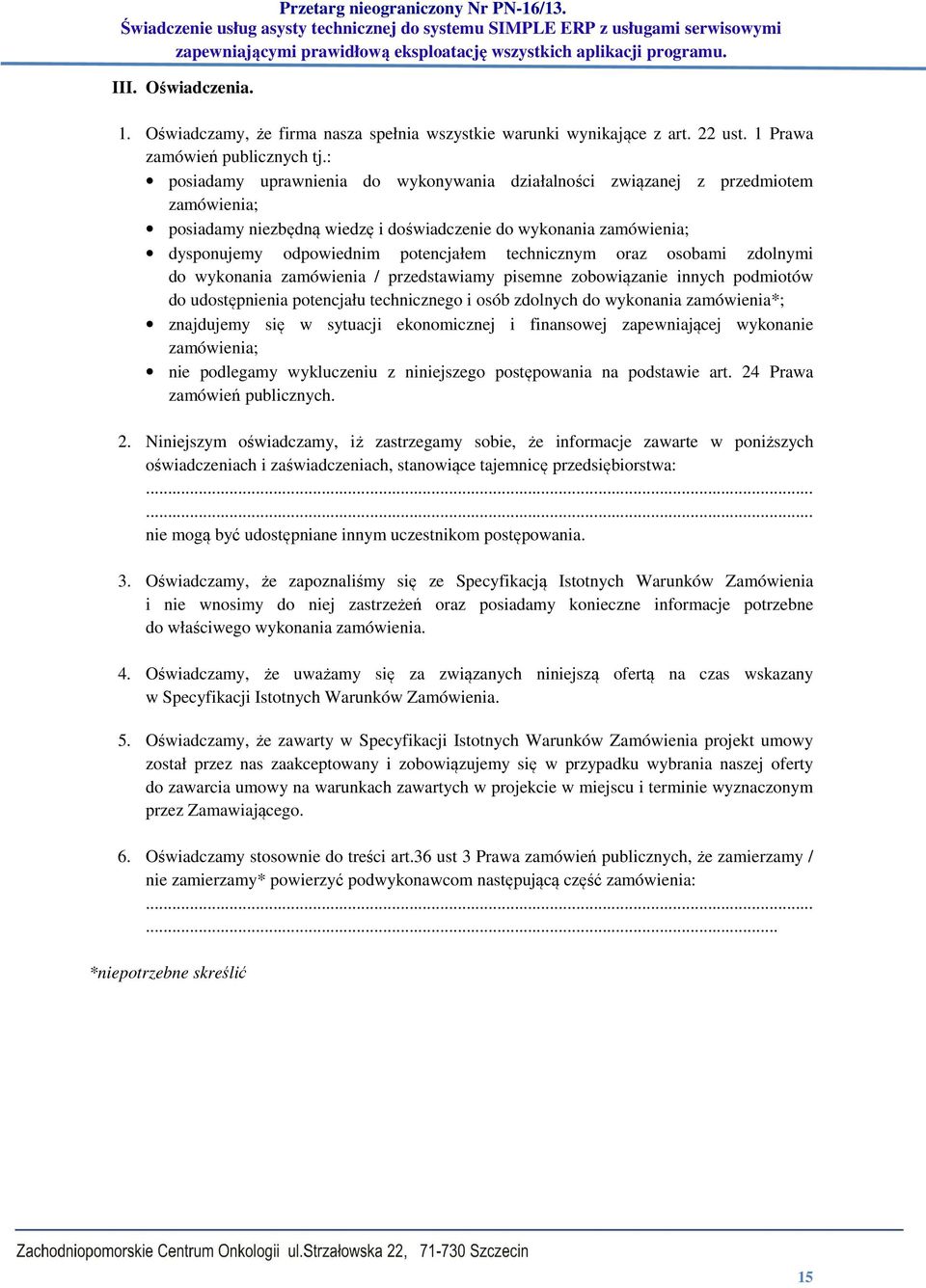 technicznym oraz osobami zdolnymi do wykonania zamówienia / przedstawiamy pisemne zobowiązanie innych podmiotów do udostępnienia potencjału technicznego i osób zdolnych do wykonania zamówienia*;